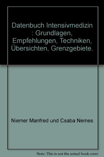 Datenbuch Intensivmedizin - Grundlagen, Empfehlungen, Techniken, Übersichten, Grenzgebiete