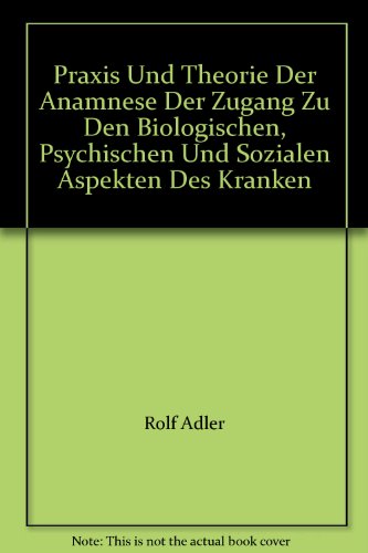 9783437110238: Praxis und Theorie der Anamnese. Der Zugang zu den biologischen, psychischen und sozialen Aspekten des Kranken