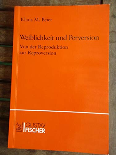 9783437115158: Weiblichkeit und Perversion. Von der Reproduktion zur Reproversion