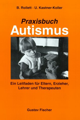 Stock image for Praxisbuch Autismus. Ein Leitfaden fr Eltern, Erzieher, Lehrer und Therapeuten. for sale by ANTIQUARIAT BCHERBERG Martin Walkner
