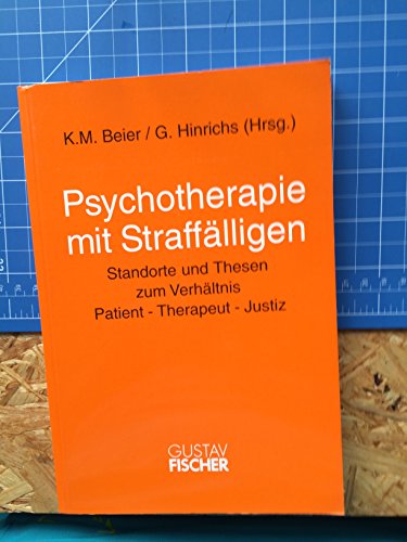Psychotherapie mit Straffälligen - Standorte und Thesen zum Verhältnis Patient - Therapeut - Justiz - - BEIER, K.M. und G. (Hrsgg.) HINRICHS