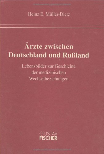 AÌˆrzte zwischen Deutschland und Russland: Lebensbilder zur Geschichte der medizinischen Wechselbeziehungen (Medizin in Geschichte und Kultur) (German Edition) (9783437116735) by MuÌˆller-Dietz, Heinz