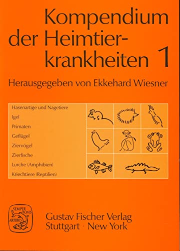 Stock image for Kompendium der Heimtierkrankheiten. Band 1., Hasenartige und Nagetiere, Igel, Primaten, Geflgel, Ziervgel, Zierfische, Lurche (Amphibien), Kriechtiere (Reptilien) for sale by medimops