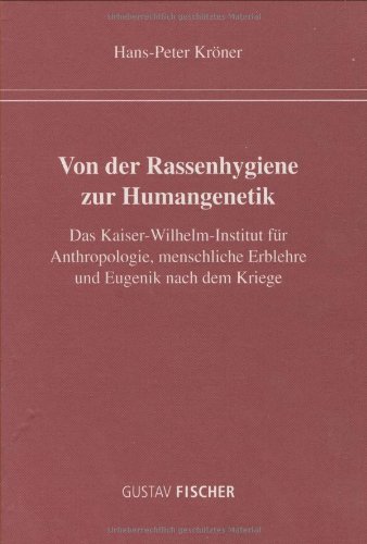 Von der Rassenhygiene zur Humangenetik : das Kaiser-Wilhelm-Institut für Anthropologie, Menschliche Erblehre und Eugenik nach dem Kriege - Kröner, Hans-Peter (Verfasser)