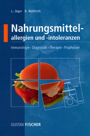 Nahrungsmittelallergien und -intoleranzen: Immunologie, Diagnostik, Therapie, Prophylaxe
