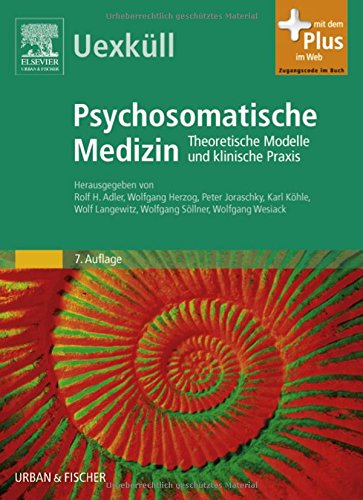 Uexküll Psychosomatische Medizin: Theoretische Modelle und klinische Praxis - mit Zugang zum Elsevier-Portal - Adler Rolf, H., Wolfgang Söllner Wolfgang Wesiack u. a.
