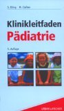 Klinikleitfaden Pädiatrie - Untersuchung, Diagnostik, Therapie, Notfall -