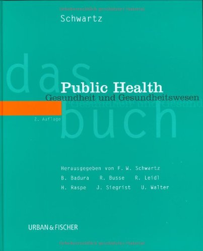 Das Public Health Buch. Gesundheit fÃ¶rdern, Krankheit verhindern. (9783437222603) by Schwartz, Friedrich Wilhelm; Badura, Bernhard; Leidl, Reiner; Raspe, Heiner; Siegrist, Johannes