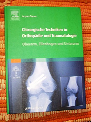 Beispielbild fr Chirurgische Techniken in Orthopdie und Traumatologie Band 4 Oberarm, Ellenbogen und Unterarm [Gebundene Ausgabe] Jacques Duparc Operative Zugnge zu Oberarm, Unterarm und Ellenbogen - Arthroskopie des Ellenbogengelenks - Sehnenrisse - Frakturen distaler Oberarm, Unterarm und Ellenbogen - Arthroplastik und Prothetik des Ellenbogengelenks - Lhmungen und Kontrakturen - Frakturen im Kindesalter zum Verkauf von BUCHSERVICE / ANTIQUARIAT Lars Lutzer