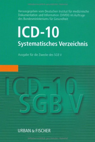 ICD-10-SGB V. Systematisches Verzeichnis. Ausg. für die Zwecke des SGB V. Internationale statistische Klassifikation der Krankheiten und verwandter Gesundheitsprobleme, 10. Revision. Hrsg. vom Deutschen Institut für Medizinische Dokumentation und Information (DIMDI). Im Auftr. des Bundesministeriums für Gesundheit. Erarb. von einer Expertenarbeitsgruppe unter Beteiligung der Spitzenverbände der Krankenkassen. - Deutsches Institut für Medizinische Dokumentation und Information (DIMDI)