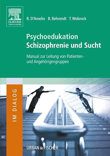 Stock image for Psychoedukation Schizophrenie und Sucht: Manual zur Leitung von Patienten- und Angehrigengruppen for sale by medimops