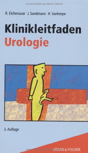 Klinikleitfaden Urologie: Untersuchung-Diagnostik-Therapie-Notfall - Eichenauer, Rolf, Sandmann, Joerg