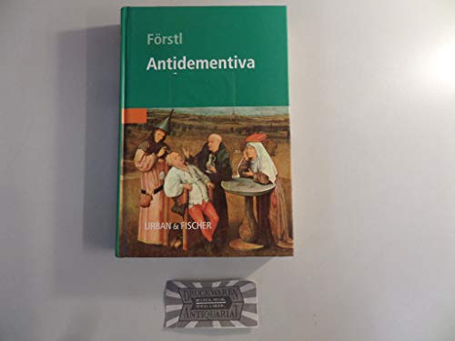 Antidementiva . Mit 48 Abbildungen und 39 Tabellen. Hrsg. von Hans Förstl. Mit Beitr. von H. Bick...