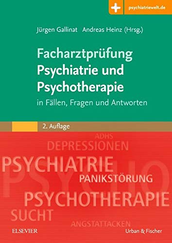 Facharztprüfung Psychiatrie und Psychotherapie: in Fällen, Fragen & Antworten - Mit Zugang zur Medizinwelt - Jürgen und Andreas Heinz Gallinat