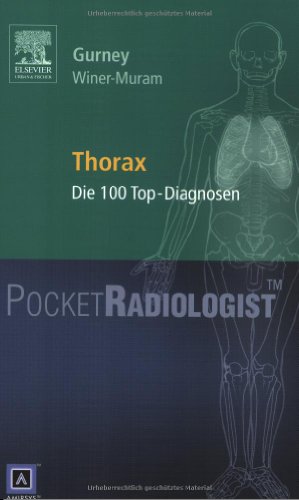 Pocket Radiologist - Thorax: Die 100 Top-Diagnosen Jud W. Gurney Helen T. Winer-Muram Pneumologie Klinik Praxis Radiologie Bildgebende Verfahren Radiologe Befunde Bildgebung CT Diagnosen Medizin Klinische Fächer Konventionelles Röntgen Radiologisch - Jud W. Gurney (Herausgeber), Helen T. Winer-Muram (Autor)