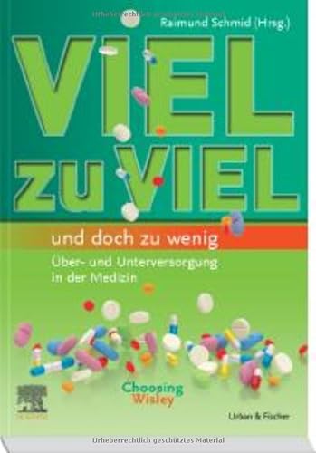 Stock image for VIEL zu VIEL und doch zu wenig: ber- und Unterversorgung in der Medizin / Choosing Wisely for sale by medimops