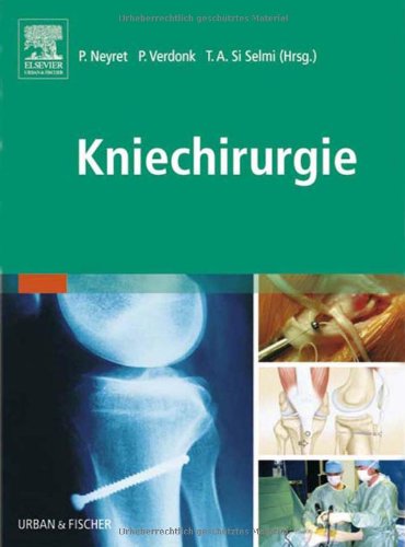 Stock image for Kniechirurgie (Gebundene Ausgabe) von Philippe Neyret (Herausgeber), Peter Verdonk (Herausgeber), Tarik A. Si Selmi (Herausgeber), Ulrich Merten for sale by BUCHSERVICE / ANTIQUARIAT Lars Lutzer