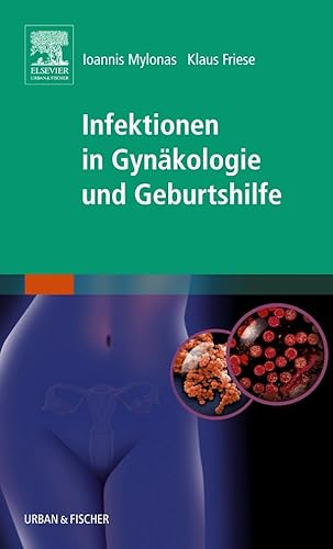 Ioannis Mylonas, Klaus Friese, Infektionen in Gynäkologie und Geburtshilfe - Mylonas, Ioannis und Klaus Friese