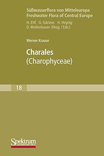 Süßwasserflora von Mitteleuropa - Band 18: Charales (Charophyceae) - Werner Krause