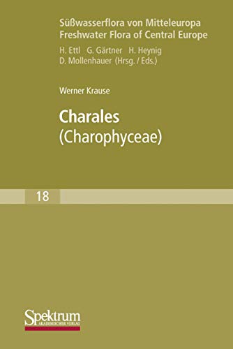 SÃ¼ÃŸwasserflora von Mitteleuropa, Bd. 18: Charales: Charophyceae (Suesswasserflora Von Mitteleuropas, No 18) (German Edition) (9783437250569) by Werner Krause