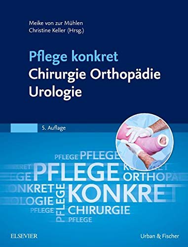 Pflege konkret - Chirurgie, Orthopädie, Urologie - Meike Von Zur Mühlen