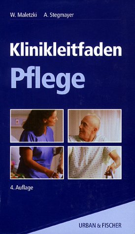 Klinikleitfaden Pflege. hrsg. von Walter Maletzki ; Angelika Stegmayer. Unter Mitarb. von E. Bilen . Grafiken von Susanne Adler . - Maletzki, Walter (Herausgeber), Erika (Mitwirkender) Bilen und Susanne (Illustrator) Adler