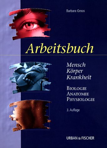 Arbeitsbuch Mensch, Körper, Krankheit - Biologie, Anatomie, Physiologie. - Groos, Barbara