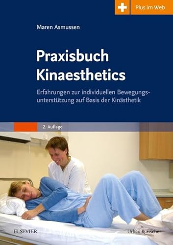 Praxisbuch Kinaesthetics : Erfahrungen zur individuellen Bewegungsunterstützung auf Basis der Kinästhetik - mit pflegeheute.de-Zugang - Maren Asmussen-Clausen