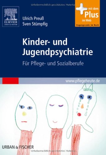 Kinder- und Jugendpsychiatrie: Für Pflege- und Sozialberufe - mit www.pflegeheute.de-Zugang - Ulrich Preuß