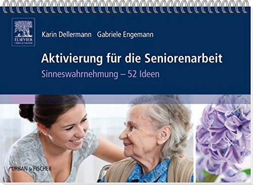 Aktivierung für die Seniorenarbeit: Sinneswahrnehmung - 52 Ideen - Karin Dellermann
