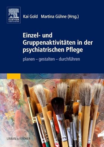 Einzel- und Gruppenaktivitäten in der psychiatrischen Pflege : planen - gestalten - durchführen - Kai Gold