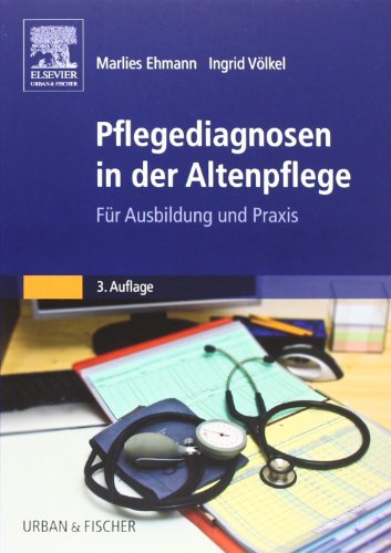 Pflegediagnosen in der Altenpflege: Für Ausbildung und Praxis - Ehmann, Marlies, Völkel, Ingrid