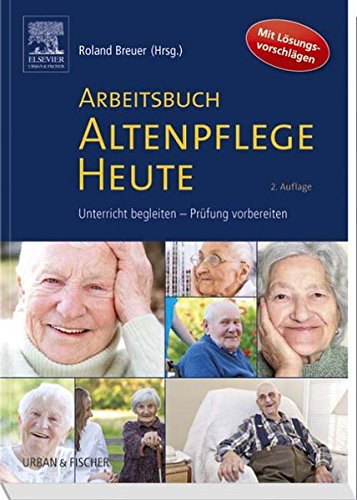 9783437285073: Arbeitsbuch Altenpflege Heute: Unterricht begleiten - Prfung vorbereiten