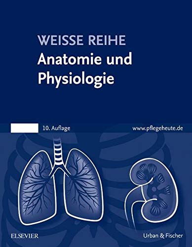 Anatomie und Physiologie: WEISSE REIHE - Elsevier Gmbh