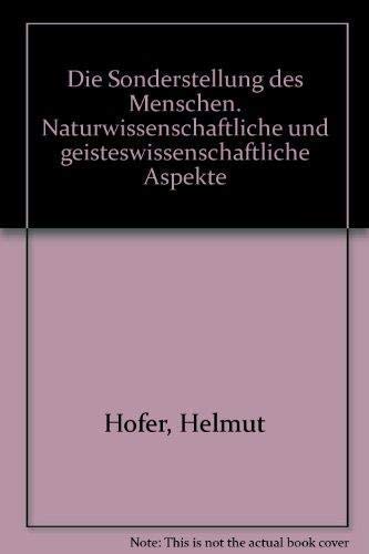 Beispielbild fr Die Sonderstellung des Menschen. Naturwissenschaftliche und geisteswissenschaftliche Aspekte zum Verkauf von medimops