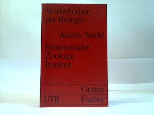 Stock image for Wrterbcher der Biologie / Die biologischen Fachgebiete in lexikalischer Darstellung / Systematische Zoologie: Insekten / Uni-Taschenbcher 368 Systematik, Morphologie, Anatomie von Werner Jacobs ; Embryologie von Friedrich Seidel for sale by ralfs-buecherkiste