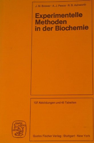 Experimentelle Methoden in der Biochemie. 137 Abbildungen und 45 Tabellen. - Brewer, J. M./A. J. Pesce, R. B. Ashworth