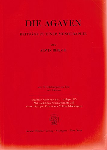 Die Agaven. Beiträge zu einer Monographie. Erg. Nachdr. d. 1. Aufl. Jena, Fischer, 1915. Mit zusä...