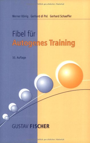 Fibel fÃ¼r autogenes Training. Anleitung fÃ¼r Ãœbende. (9783437311307) by KÃ¶nig, Werner; DiPol, Gerhard; Schaeffer, Gerhard