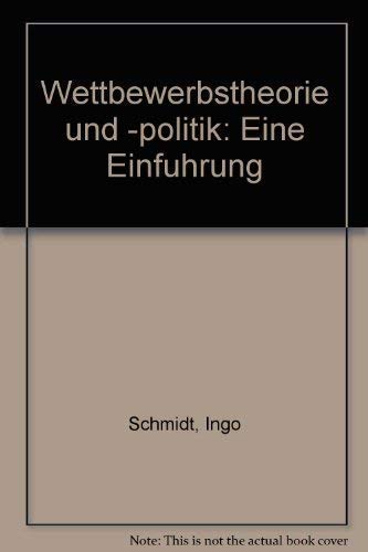 Wettbewerbstheorie und -politik : e. Einf. von Ingo Schmidt