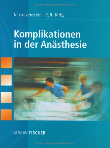 Komplikationen in der AnÃ¤sthesie. Ursachen und Management. (9783437410086) by Gravenstein, Nikolaus; Kirby, Robert R.