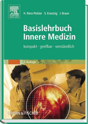 Basislehrbuch Innere Medizin. Kompakt, greifbar, verstÃ¤ndlich. (9783437410512) by Braun, JÃ¶rg; Renz-Polster, Herbert