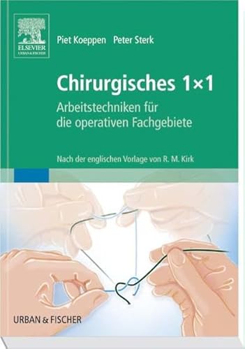 9783437411427: Chirurgisches 1x1: Arbeitstechniken fr die operativen Fachgebiete. Nach der englischen Vorlage von R.M. Kirk