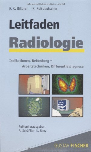 Leitfaden Radiologie : Indikation, Befundung, Arbeitstechnik, Differentialdiagnose. - Bittner, Roland C., Reinhard Roßdeutscher und Petra Zimmerling