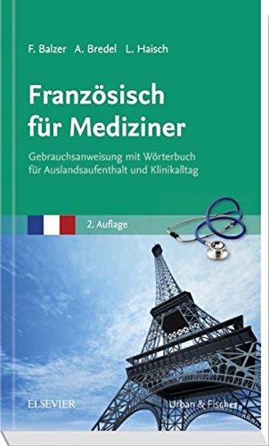 Französisch für Mediziner Gebrauchsanweisung mit Wörterbuch für Auslandsaufenthalt und Klinikalltag - Balzer, Felix, Alina Duttlinger und Lea Haisch