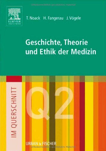 Querschnitt Geschichte, Theorie und Ethik der Medizin. (= Im Querschnitt). - Noack, Thorsten, Fangerau, Heiner und Vögele, Jörg.