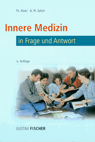 Innere Medizin. In Frage und Antwort. Fragen und Fallgeschichten zur Vorbereitung auf die mündliche Prüfung für den 2. und 3. Teil des medizinischen Staatsexamens - Th. Klotz, A.M. Zafari