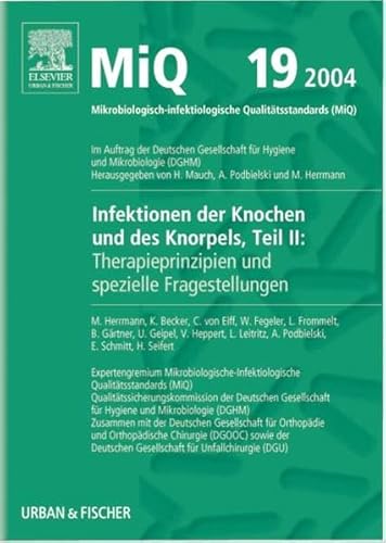 Imagen de archivo de MIQ 19: Infektionen des Knochens und des Knorpels - Teil II: Therapieprinzipien und spezielle Fragestellungen: Qualittsstandards in der mikrobiologisch-infektiologischen Diagnostik a la venta por medimops