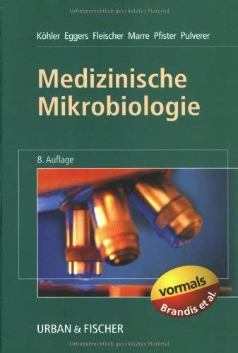 Medizinische Mikrobiologie - Köhler, Eggers, Fleischer, Marre, Pfister, Pulverer; Hrsg. (Vormals: Brandis et al.)