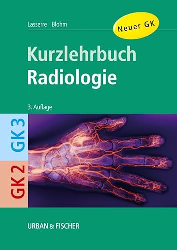 Radiologie: Kurzlehrbuch zu GK 2 und GK 3 (Kurzlehrbücher) - Blohm, Lasserre